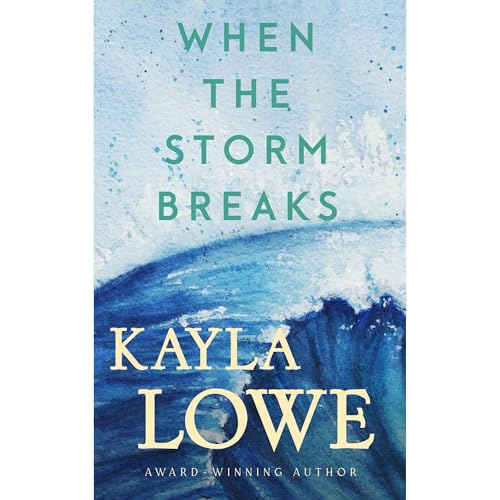 When the Storm Breaks by Kayla Lowe