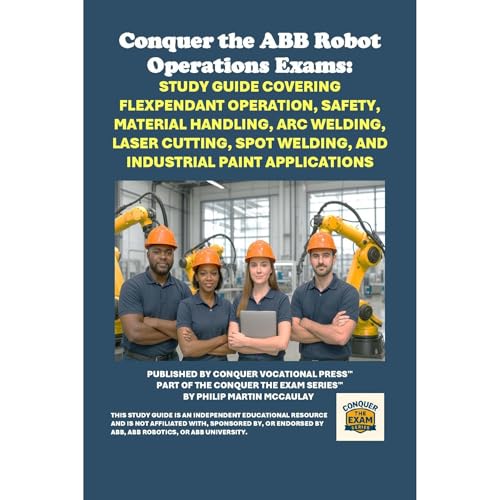 Conquer the ABB Robot Operations Exams: Study Guide Covering FlexPendant Operation, Safety, Material Handling, Arc Welding, Laser Cutting, Spot Welding, and Industrial Paint Applications