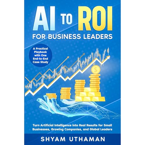 AI To ROI For Business Leaders by Shyam Uthaman