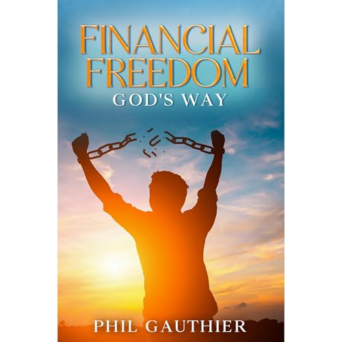 Financial Freedom God's Way by Phil Gauthier