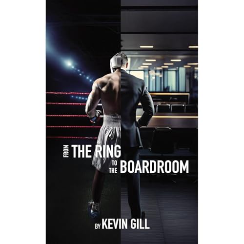 From the Ring to the Boardroom by Kevin Gill