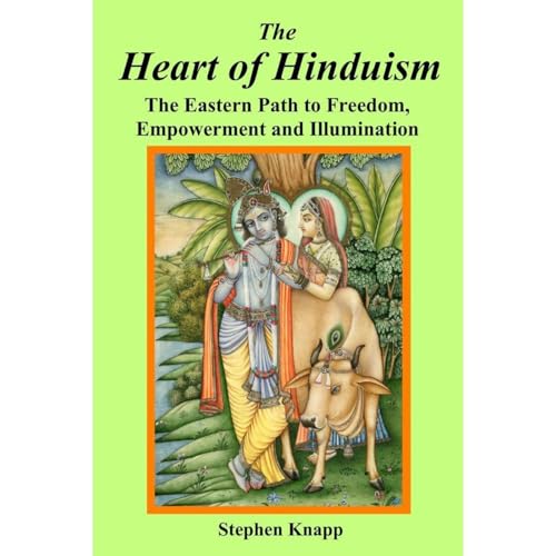 The Heart of Hinduism: The Eastern Path to Freedom, Empowerment and Illumination