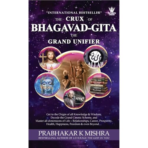THE CRUX OF BHAGAVAD GITA THE GRAND UNIFIER
