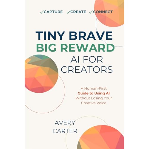 Tiny Brave Big Reward AI For Creators by Avery Carter