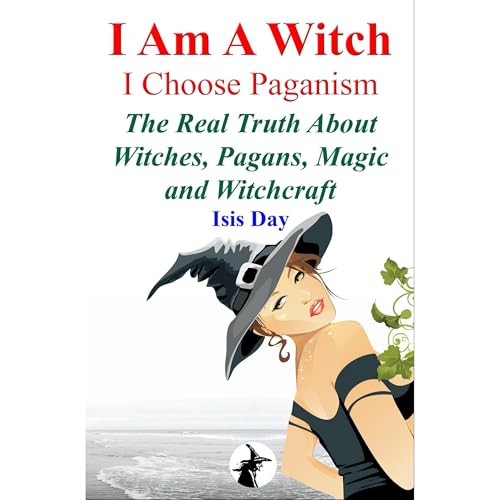 I Am A Witch; I Choose Paganism by Isis Day