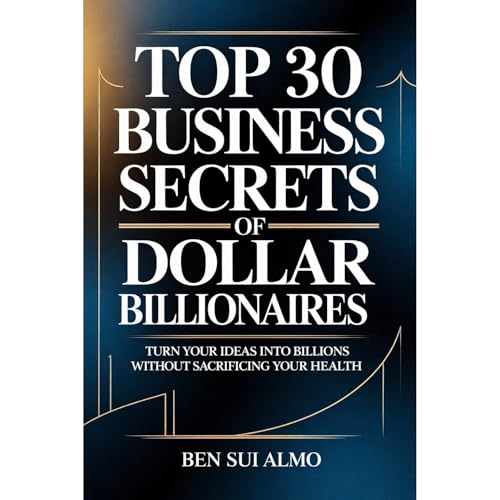 Top 30 Business Secrets of Dollar Billionaires