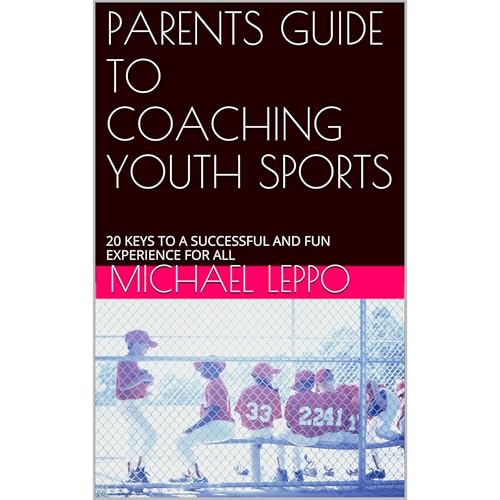PARENTS GUIDE TO COACHING YOUTH SPORTS