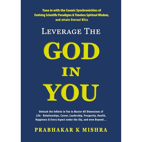 LEVERAGE THE GOD IN YOU by PRABHAKAR K MISHRA