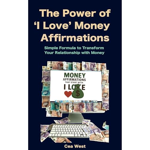 The Power of 'I Love' Money Affirmations Simple Formula to Transform Your Relationship with Money