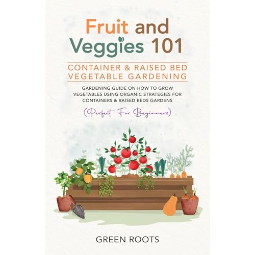 Fruit and Veggies 101 - Container & Raised Beds Vegetable Garden by Green Roots