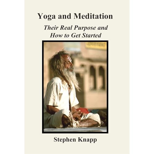 Yoga and Meditation: Their Real Purpose and How to Get Started by Stephen Knapp