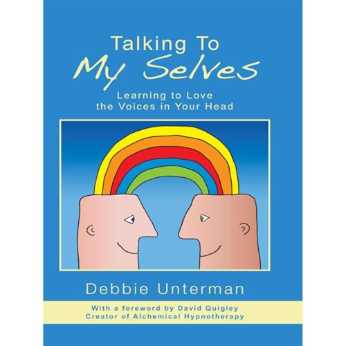 Talking to My Selves: Learning to Love the Voices in Your Head by Debbie Unterman