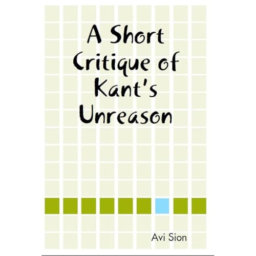 A Short Critique of Kant's Unreason