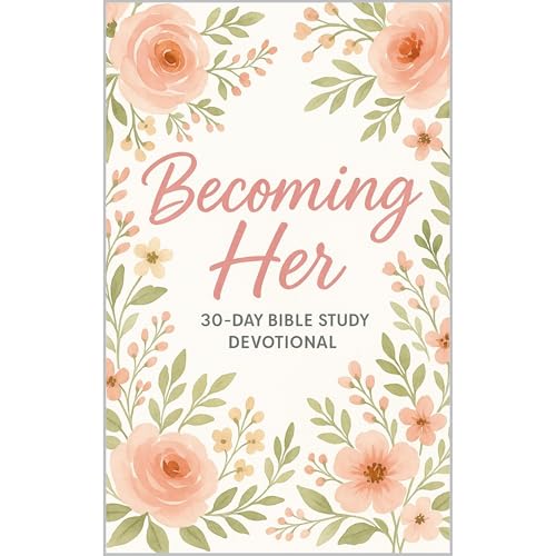 BECOMING HER A 30-Day Bible Study Devotional for Women