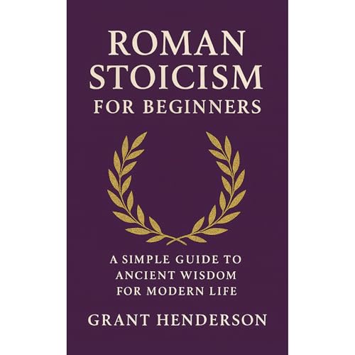 Roman Stoicism for Beginners by Grant Henderson
