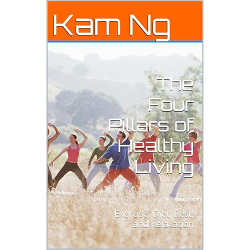 The Four Pillars of Healthy Living by Kam Ng