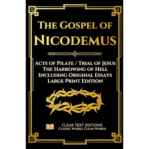 The Gospel of Nicodemus - Acts of Pilate (Trial of Jesus) and the Harrowing of Hell