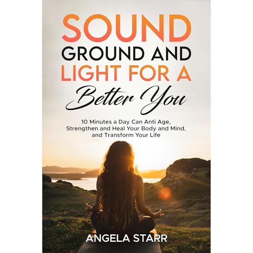 Sound Ground and Light for a Better You by Angela Starr