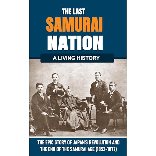 The Last Samurai Nation: The Epic Story of Japan’s Revolution and the End of the Samurai Age by Raymond Davey
