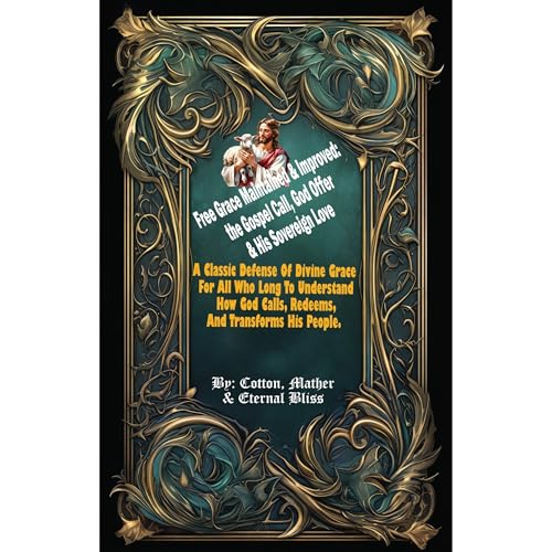 Free Grace Maintained & Improved: the Gospel Call, God Offer & His Sovereign Love by Mather Cotton 1706