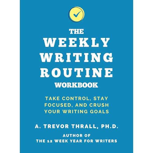 The Weekly Writing Routine Workbook by Trevor Thrall
