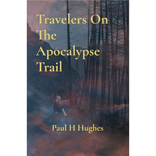 Travelers On The Apocalypse Trail by Paul H Hughes