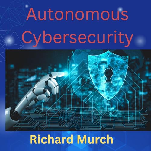 Autonomous Cybersecurity by Richard Murch