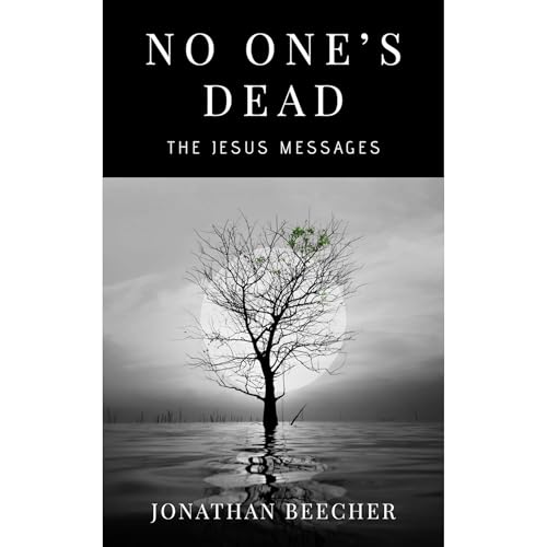 No One’s Dead: The Jesus Messages by Jonathan Beecher