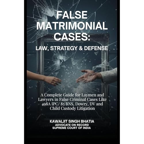False Matrimonial Cases by Kawaljit Singh Bhatia Advocate on Record Supreme Court of India
