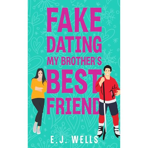 Fake Dating My Brother’s Best Friend