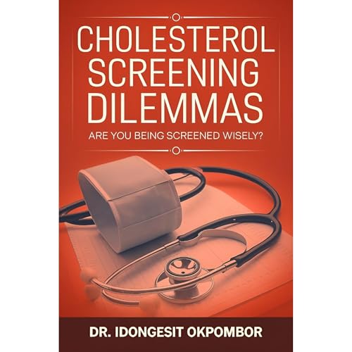 Cholesterol Screening Dilemmas by IDONGESIT OKPOMBOR