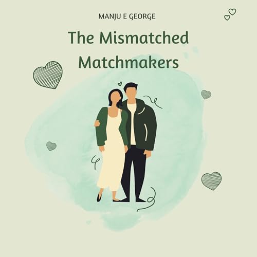 The Mismatched Matchmakers by Manju E George