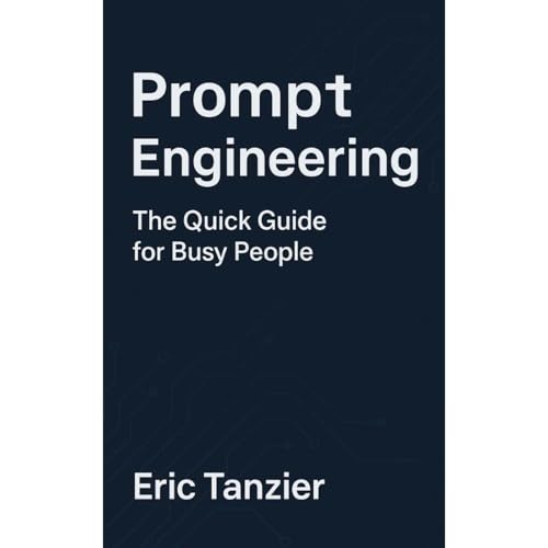 Prompt Engineering: The Quick Guide for Busy People
