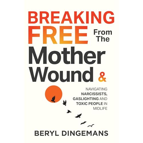 Breaking Free From The Mother Wound by Beryl Dingemans