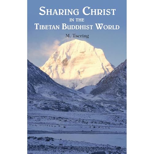 Sharing Christ in the Tibetan Buddhist World by Marku Tsering