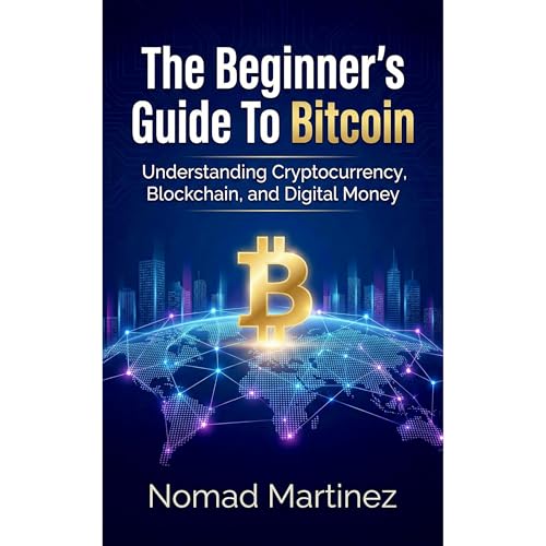 The Beginner's Guide To Bitcoin by Nomad Martinez