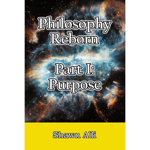 Philosophy Reborn Part I: Purpose by Shawn Alli