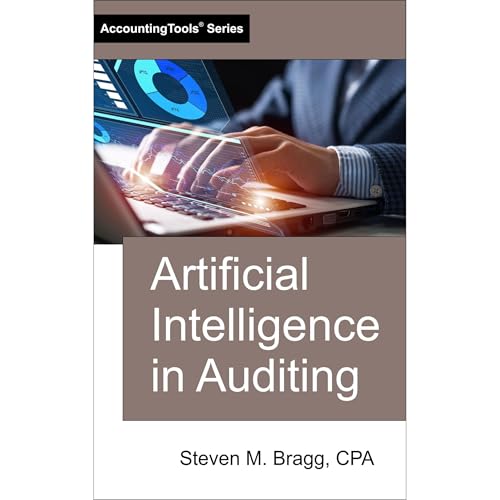 Artificial Intelligence in Auditing by Steven M. Bragg