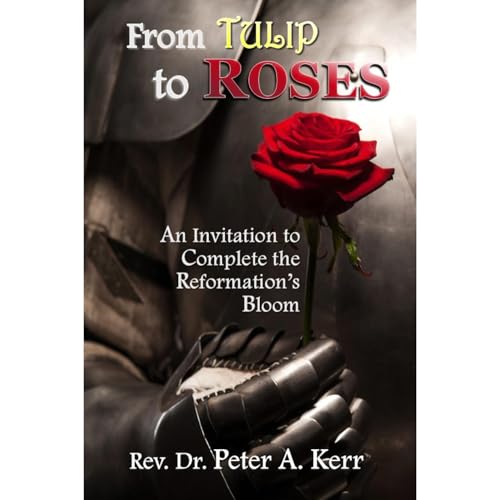 From TULIP to ROSES: An Invitation to Complete the Reformation's Bloom