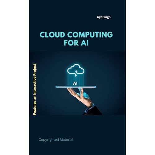 CLOUD COMPUTING FOR AI by Ajit Singh