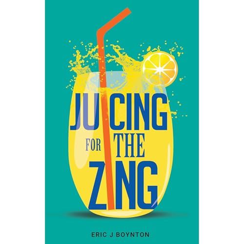 Juicing for the Zing by Eric Boynton