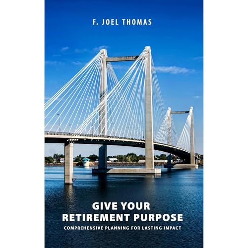 Give Your Retirement Purpose by F. Joel Thomas