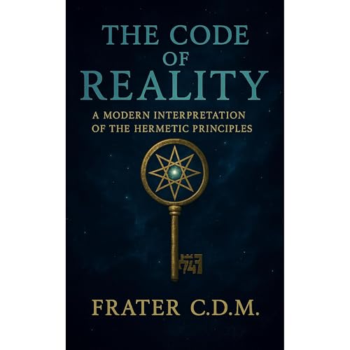 The Code of Reality by Frater C.D.M.