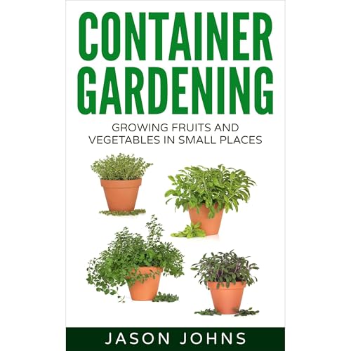 Container Gardening - Growing Fruits & Vegetables in Small Spaces