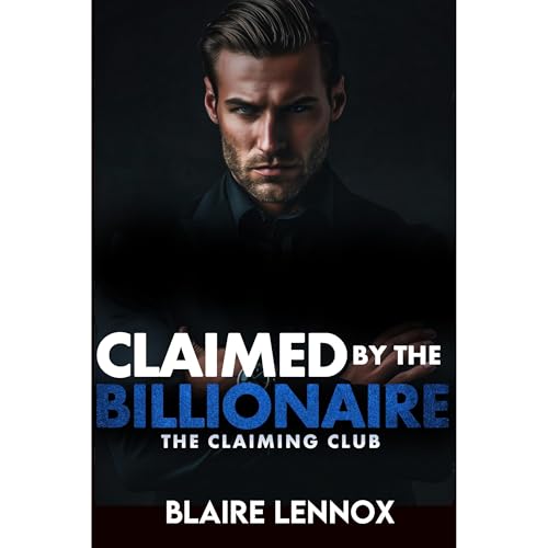 Claimed by the Billionaire (An Age Gap Possessive Alpha Workplace Romance) by Blaire Lennox