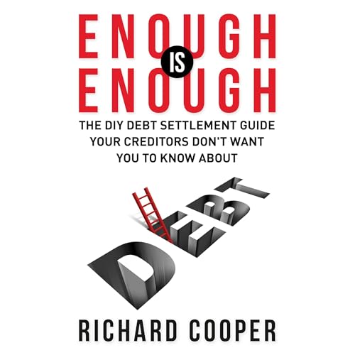 Enough is Enough: The DIY Debt Settlement Guide Your Creditors Don't Want You To Know About