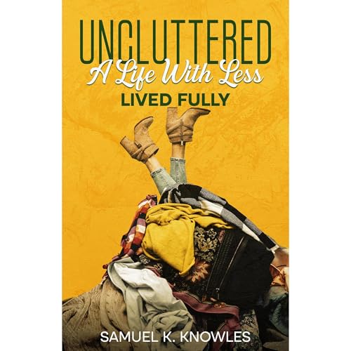 UNCLUTTERED by Samuel K. Knowles