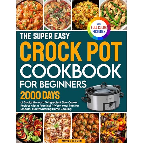 The Super Easy Crock Pot Cookbook for Beginners by Mavis S. Guertin