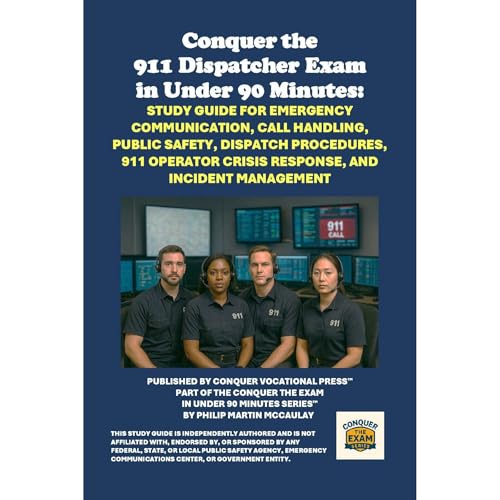 Conquer the 911 Dispatcher Exam in Under 90 Minutes: Study Guide for Emergency Communication, Call Handling, Public Safety, Dispatch Procedures, 911 Operator Crisis Response, and Incident Management