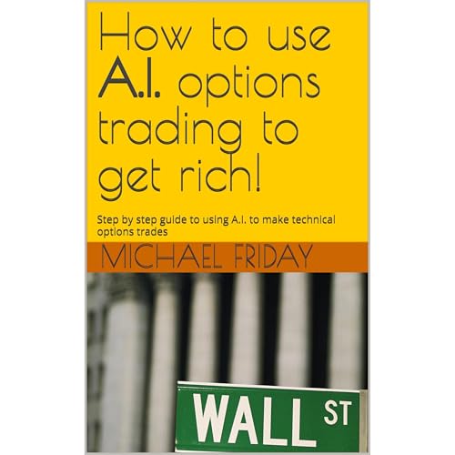 How to use A.I. options trading to get rich! by Michael Friday